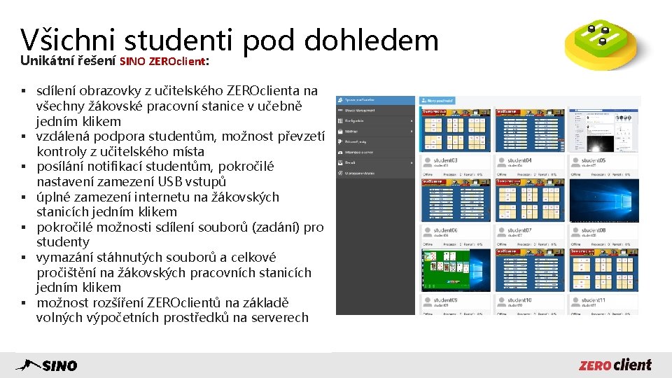 Všichni studenti pod dohledem Unikátní řešení SINO ZEROclient: § sdílení obrazovky z učitelského ZEROclienta