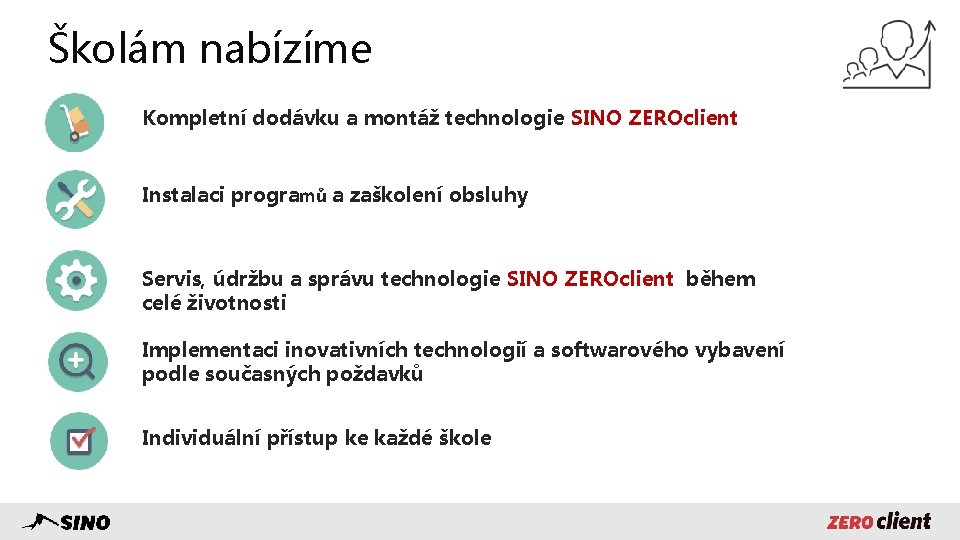 Školám nabízíme Kompletní dodávku a montáž technologie SINO ZEROclient Instalaci programů a zaškolení obsluhy