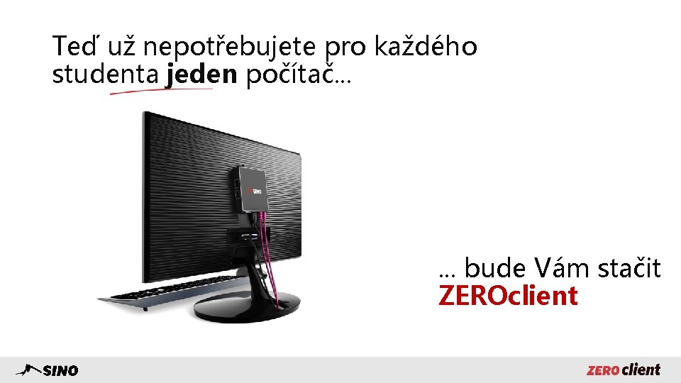 Teď už nepotřebujete pro každého studenta jeden počítač. . . bude Vám stačit ZEROclient