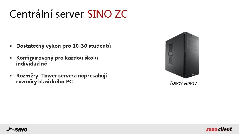 Centrální server SINO ZC § Dostatečný výkon pro 10 -30 studentů § Konfigurovaný pro