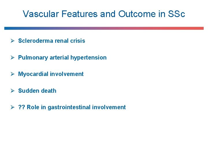 Vascular Features and Outcome in SSc Ø Scleroderma renal crisis Ø Pulmonary arterial hypertension
