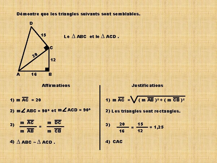 Démontre que les triangles suivants sont semblables. D 15 Le ∆ ABC et le