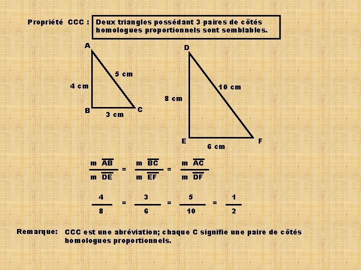 Propriété CCC : Deux triangles possédant 3 paires de côtés homologues proportionnels sont semblables.