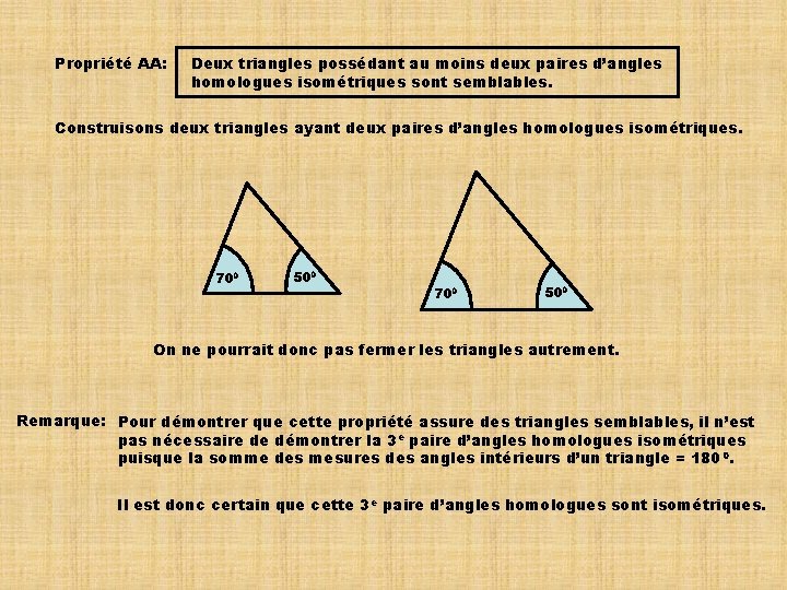Propriété AA: Deux triangles possédant au moins deux paires d’angles homologues isométriques sont semblables.