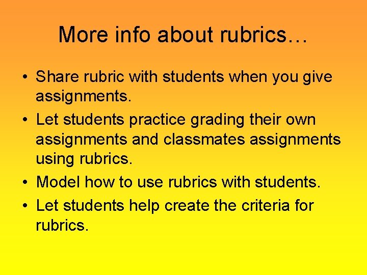 More info about rubrics… • Share rubric with students when you give assignments. •