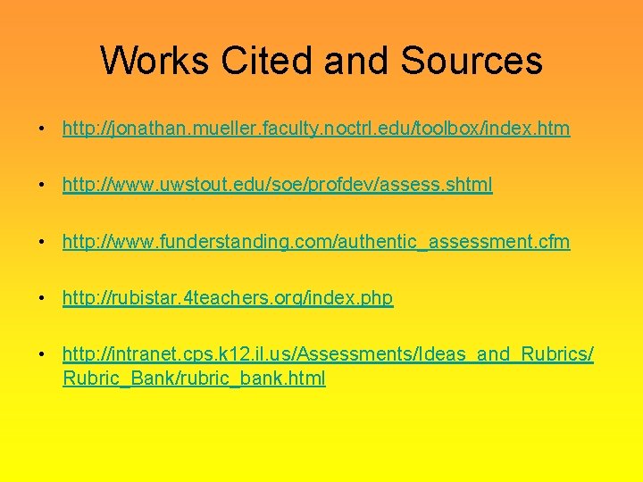 Works Cited and Sources • http: //jonathan. mueller. faculty. noctrl. edu/toolbox/index. htm • http: