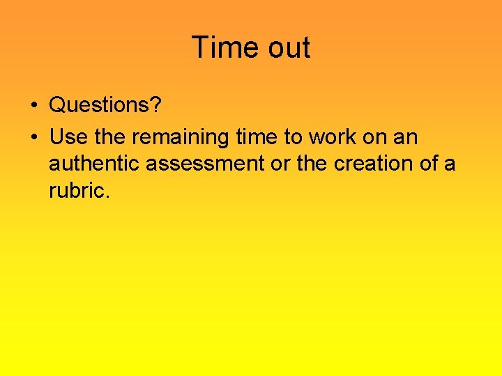 Time out • Questions? • Use the remaining time to work on an authentic