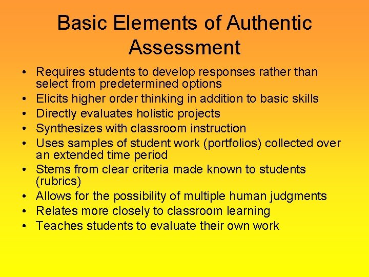 Basic Elements of Authentic Assessment • Requires students to develop responses rather than select Basic Elements of Authentic Assessment • Requires students to develop responses rather than select
