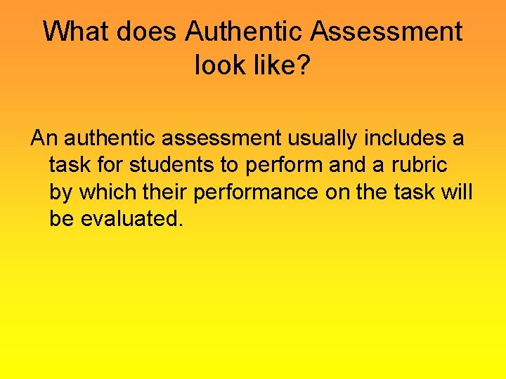 What does Authentic Assessment look like? An authentic assessment usually includes a task for What does Authentic Assessment look like? An authentic assessment usually includes a task for