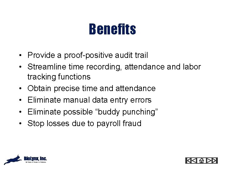 Benefits • Provide a proof-positive audit trail • Streamline time recording, attendance and labor