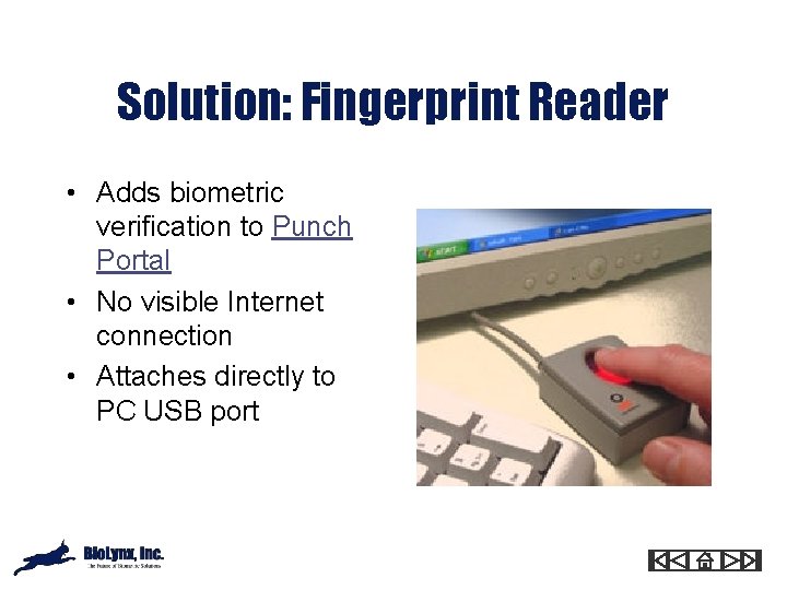 Solution: Fingerprint Reader • Adds biometric verification to Punch Portal • No visible Internet