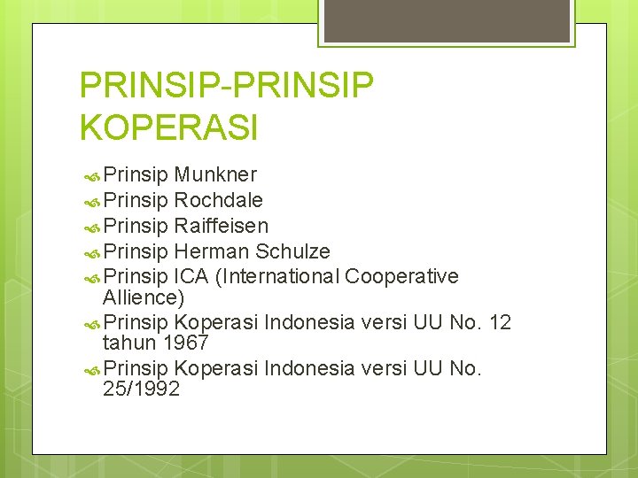 PRINSIP-PRINSIP KOPERASI Prinsip Munkner Prinsip Rochdale Prinsip Raiffeisen Prinsip Herman Schulze Prinsip ICA (International