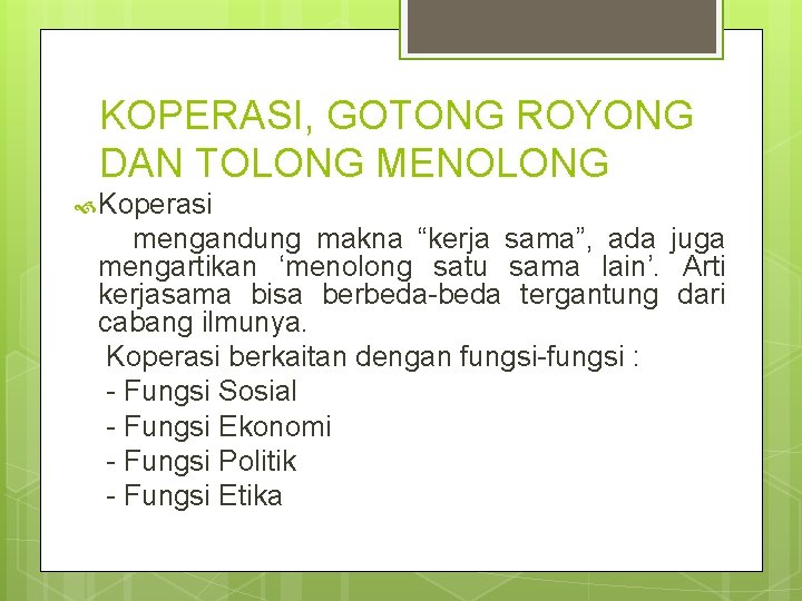 KOPERASI, GOTONG ROYONG DAN TOLONG MENOLONG Koperasi mengandung makna “kerja sama”, ada juga mengartikan