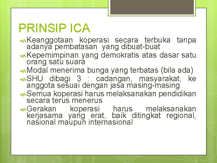 PRINSIP ICA Keanggotaan koperasi secara terbuka tanpa adanya pembatasan yang dibuat-buat Kepemimpinan yang demokratis