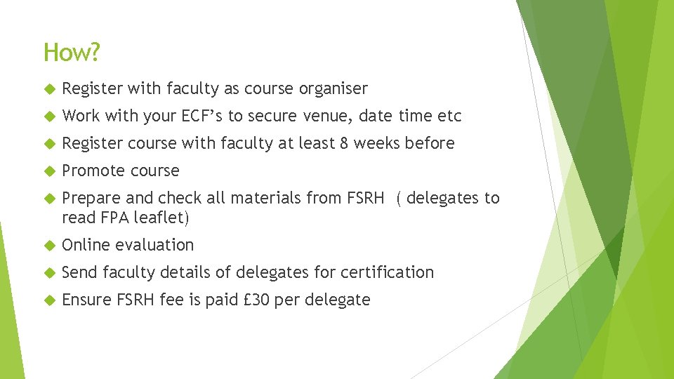 How? Register with faculty as course organiser Work with your ECF’s to secure venue,