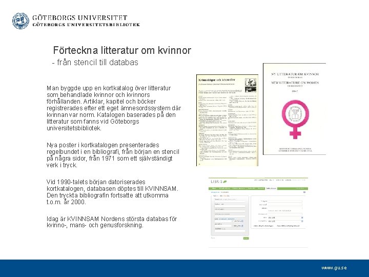  Förteckna litteratur om kvinnor - från stencil till databas Man byggde upp en