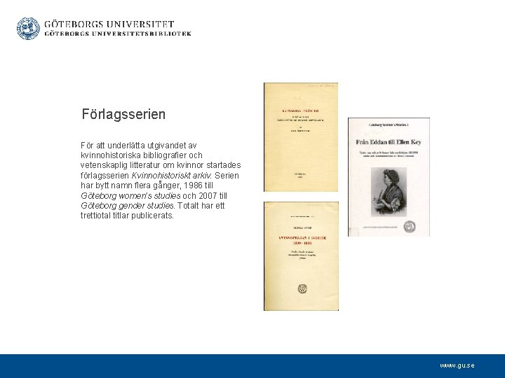  Förlagsserien För att underlätta utgivandet av kvinnohistoriska bibliografier och vetenskaplig litteratur om kvinnor