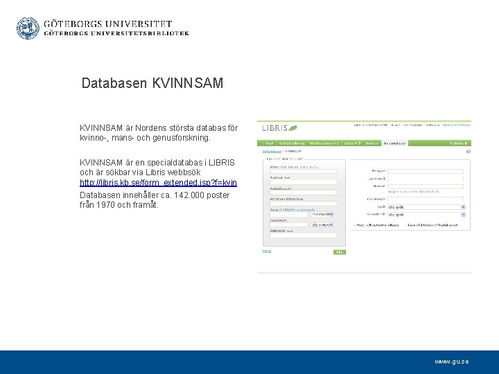  Databasen KVINNSAM är Nordens största databas för kvinno-, mans- och genusforskning. KVINNSAM är