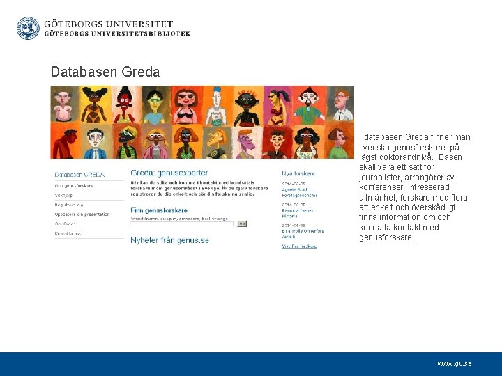  Databasen Greda I databasen Greda finner man svenska genusforskare, på lägst doktorandnivå. Basen