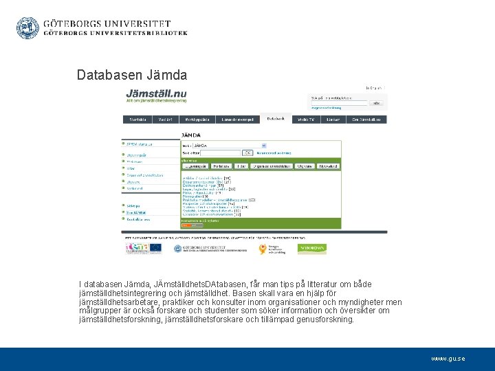 Databasen Jämda I databasen Jämda, JÄmställdhets. DAtabasen, får man tips på litteratur om