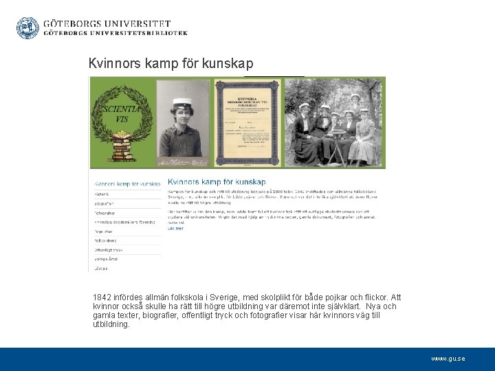  Kvinnors kamp för kunskap 1842 infördes allmän folkskola i Sverige, med skolplikt för