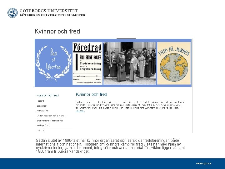  Kvinnor och fred Sedan slutet av 1800 -talet har kvinnor organiserat sig i