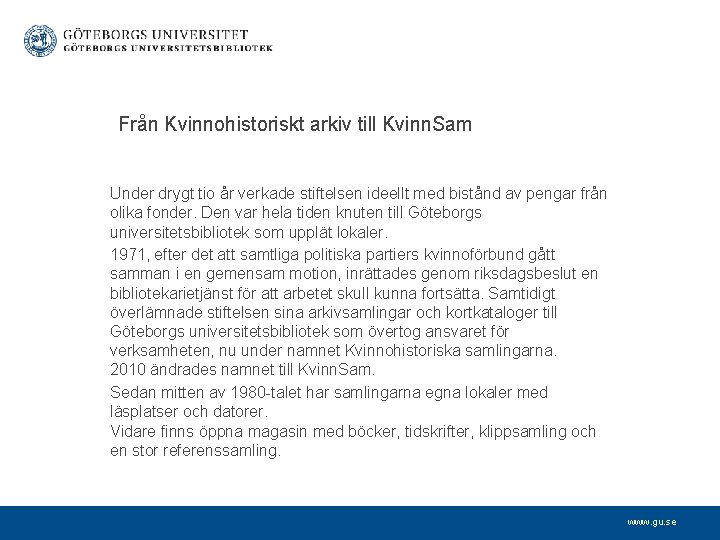 Från Kvinnohistoriskt arkiv till Kvinn. Sam Under drygt tio år verkade stiftelsen ideellt med