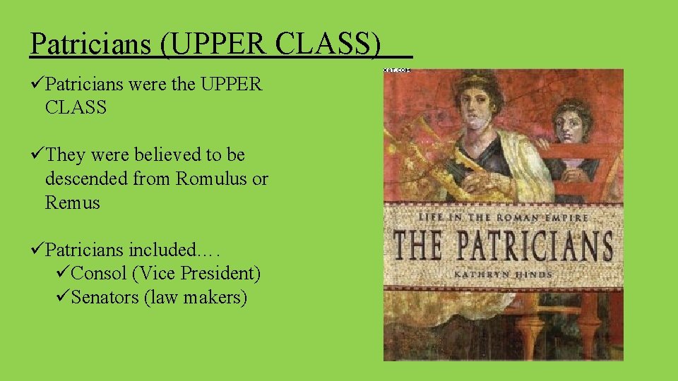 Patricians (UPPER CLASS) üPatricians were the UPPER CLASS üThey were believed to be descended