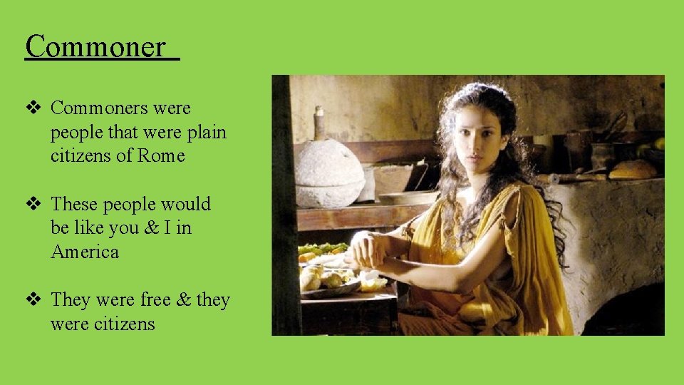 Commoner v Commoners were people that were plain citizens of Rome v These people
