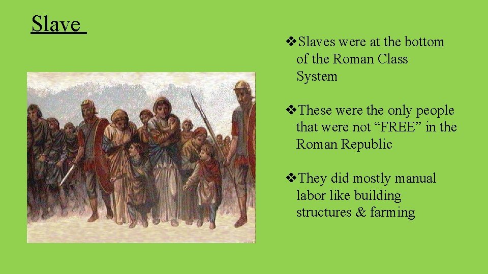 Slave v. Slaves were at the bottom of the Roman Class System v. These