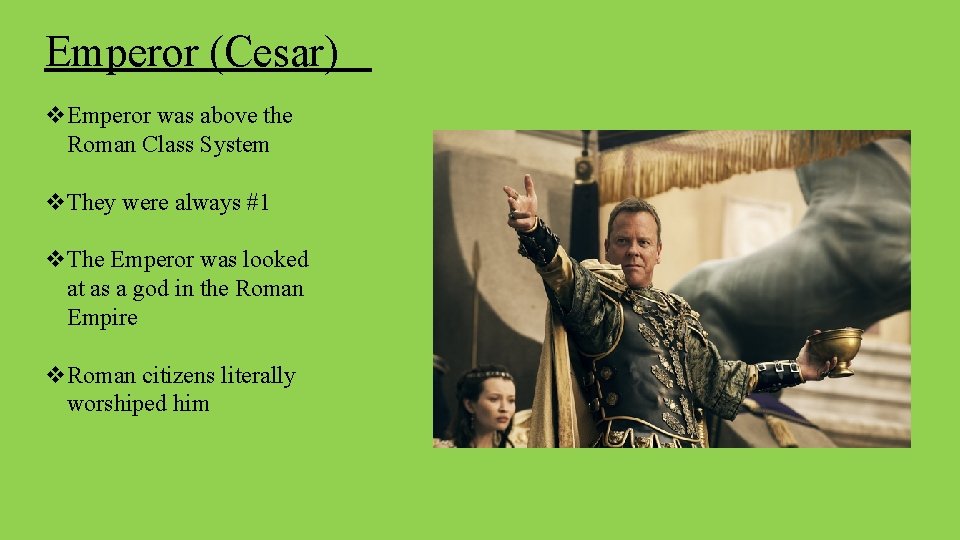 Emperor (Cesar) v. Emperor was above the Roman Class System v. They were always
