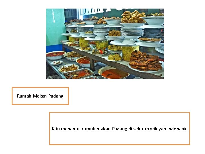 Rumah Makan Padang Kita menemui rumah makan Padang di seluruh wilayah Indonesia 
