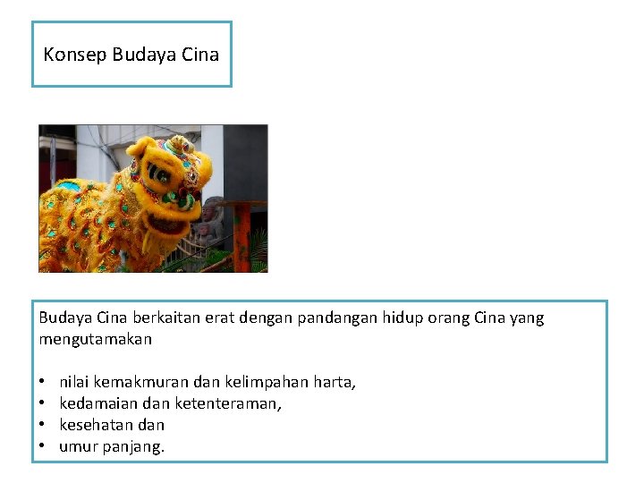 Konsep Budaya Cina berkaitan erat dengan pandangan hidup orang Cina yang mengutamakan • •