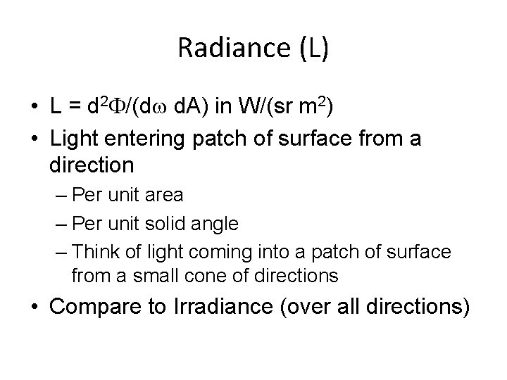 Radiance (L) • L = d 2 /(d d. A) in W/(sr m 2)