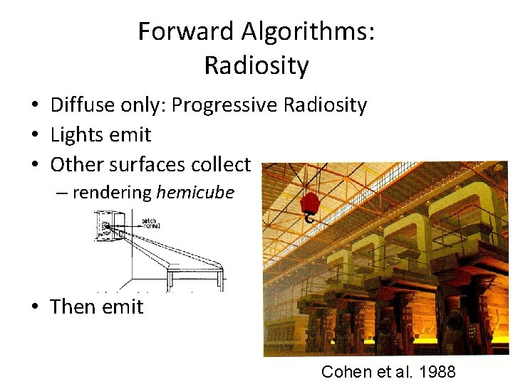 Forward Algorithms: Radiosity • Diffuse only: Progressive Radiosity • Lights emit • Other surfaces