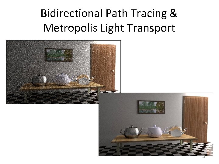 Bidirectional Path Tracing & Metropolis Light Transport 18 