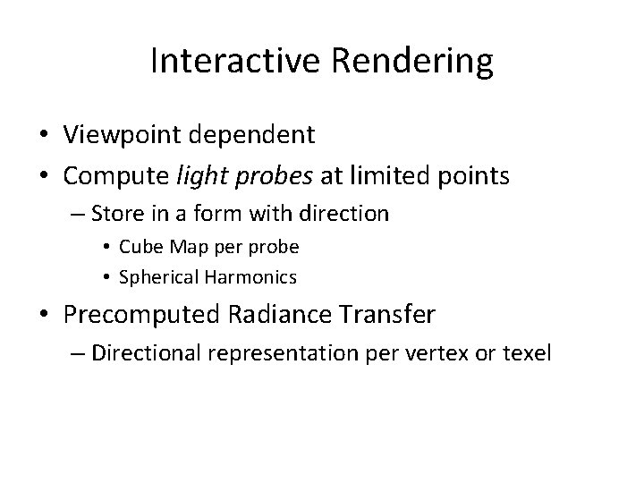 Interactive Rendering • Viewpoint dependent • Compute light probes at limited points – Store