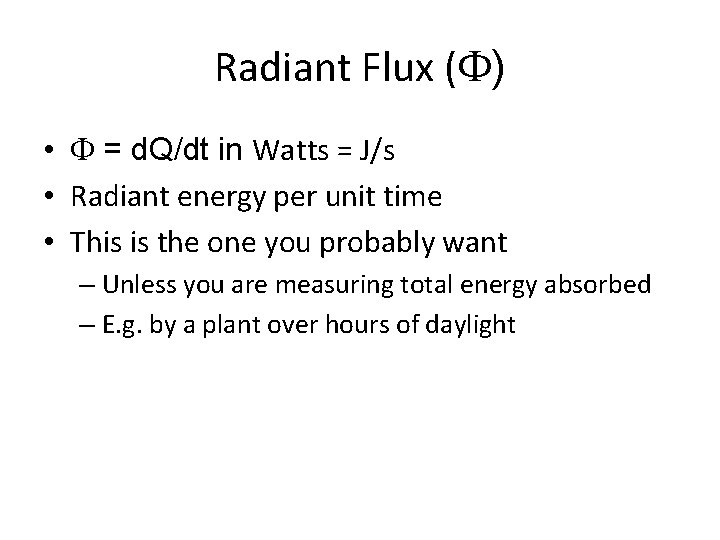 Radiant Flux ( ) • = d. Q/dt in Watts = J/s • Radiant