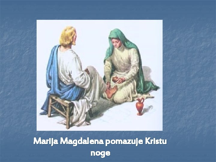 Marija Magdalena pomazuje Kristu noge 