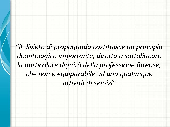 “il divieto di propaganda costituisce un principio deontologico importante, diretto a sottolineare la particolare