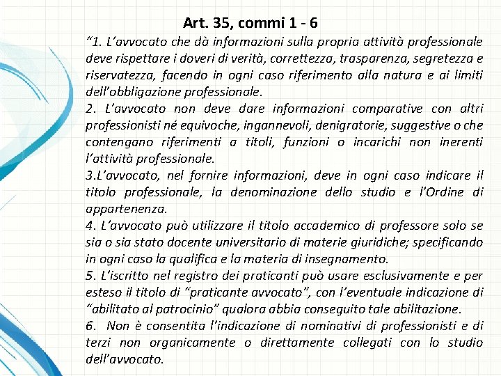 Art. 35, commi 1 - 6 “ 1. L’avvocato che dà informazioni sulla propria
