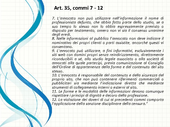 Art. 35, commi 7 - 12 7. L’avvocato non può utilizzare nell’informazione il nome