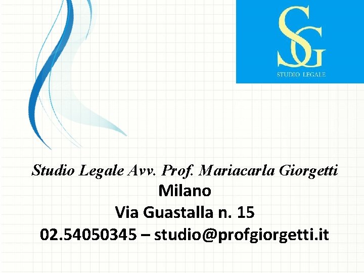 Studio Legale Avv. Prof. Mariacarla Giorgetti Milano Via Guastalla n. 15 02. 54050345 –