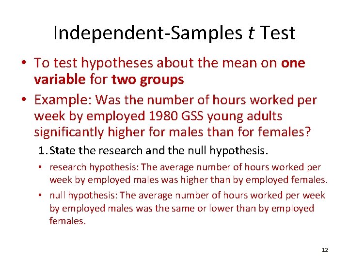 Independent-Samples t Test • To test hypotheses about the mean on one variable for