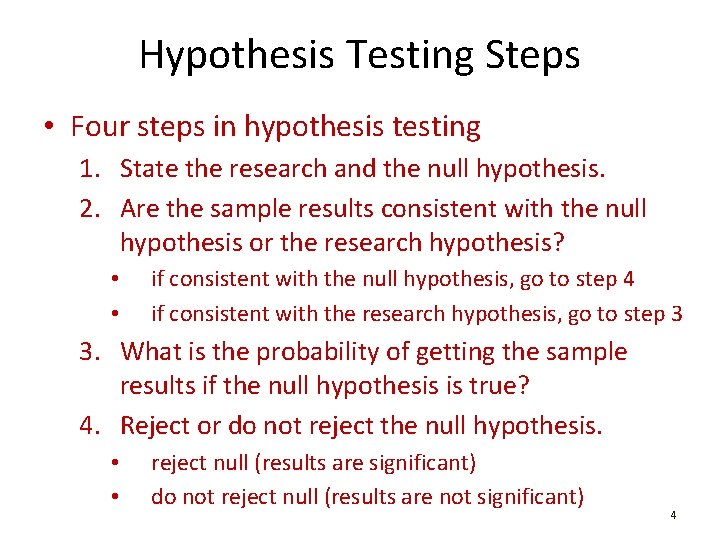 Hypothesis Testing Steps • Four steps in hypothesis testing 1. State the research and
