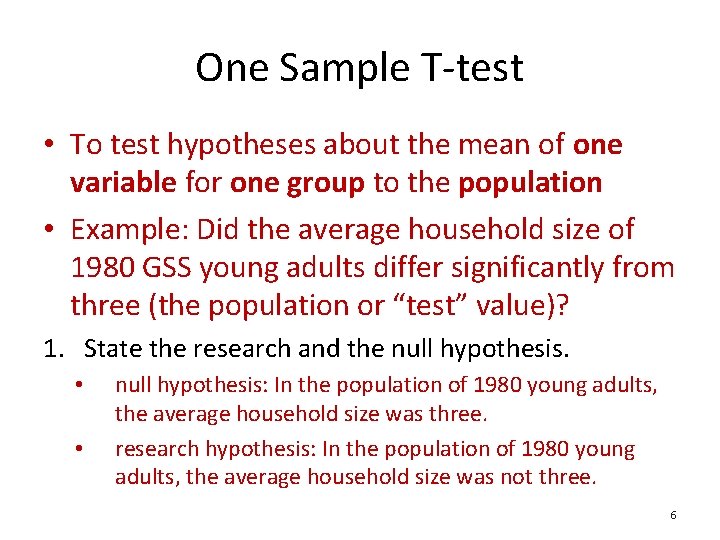 One Sample T-test • To test hypotheses about the mean of one variable for