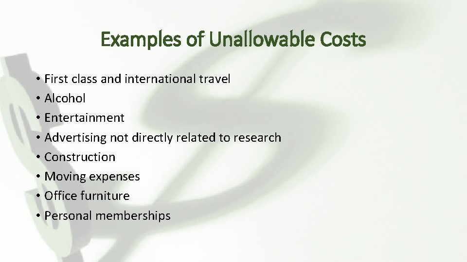 Examples of Unallowable Costs • First class and international travel • Alcohol • Entertainment