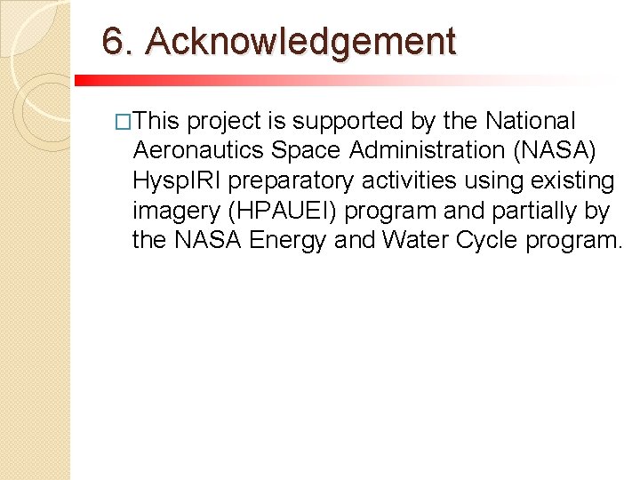 6. Acknowledgement �This project is supported by the National Aeronautics Space Administration (NASA) Hysp.