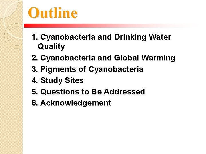Outline 1. Cyanobacteria and Drinking Water Quality 2. Cyanobacteria and Global Warming 3. Pigments