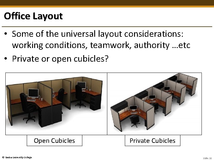 Office Layout • Some of the universal layout considerations: working conditions, teamwork, authority …etc